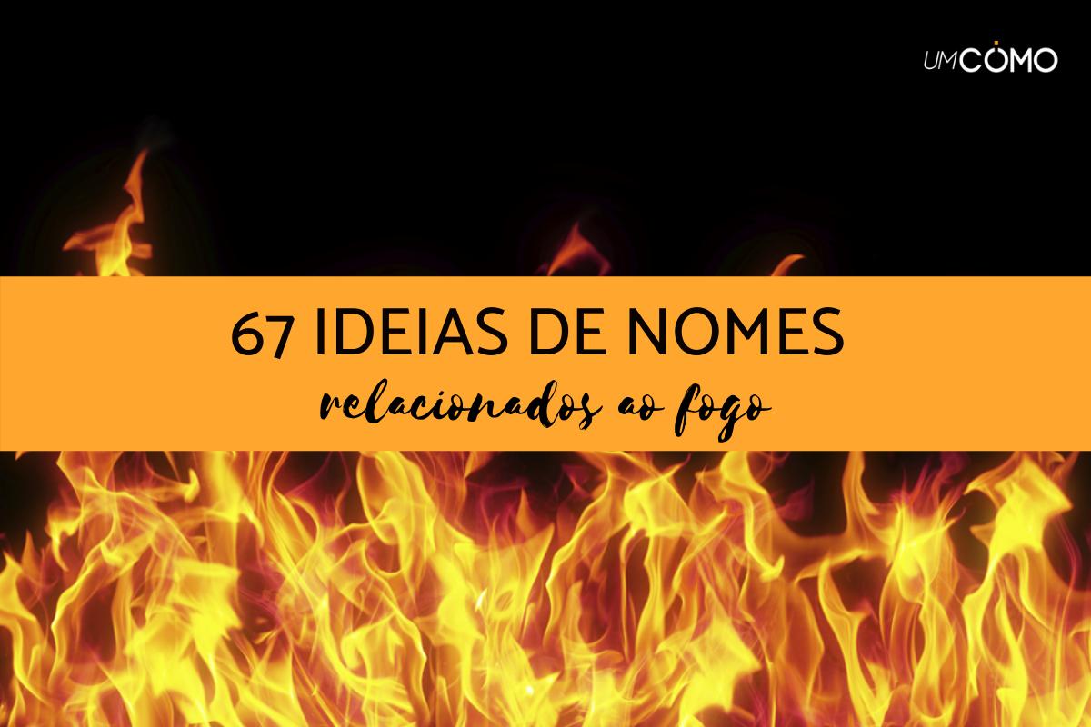 67 nomes relacionados ao fogo e significados