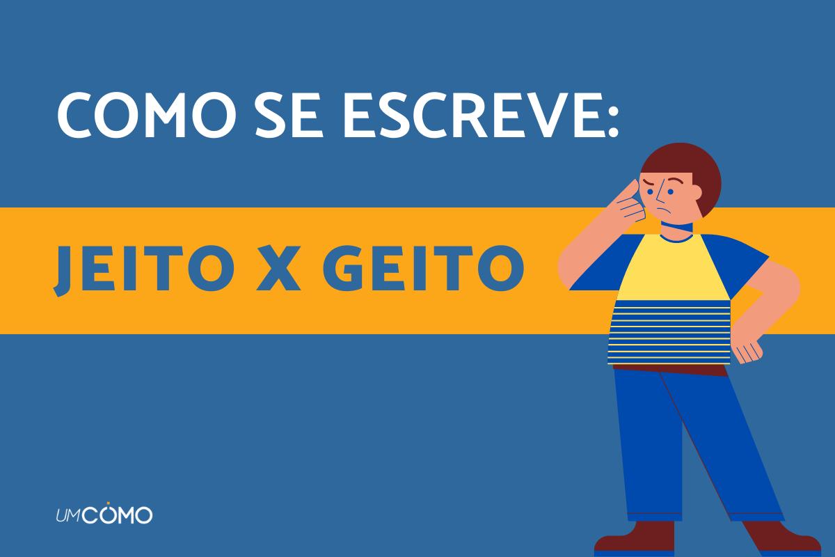 Como se escreve jeito ou geito