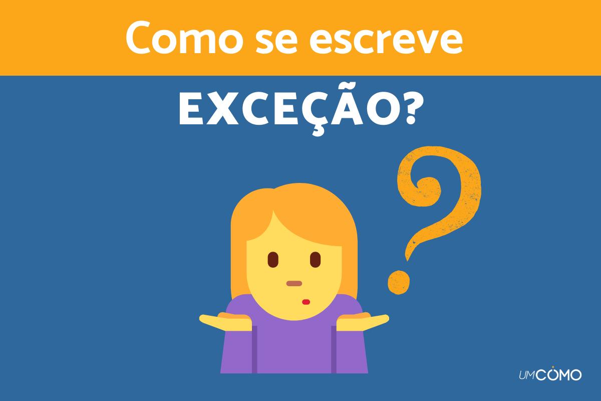 Como se escreve a palavra exceção
